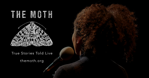 the moth logo and text that reads "true stories told live" overlaying a person standing in front of a microphone