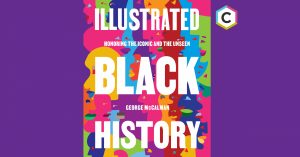 colorful book cover for 'Illustrated Black History: Honoring the Iconic and the Unseen' by George McCalman