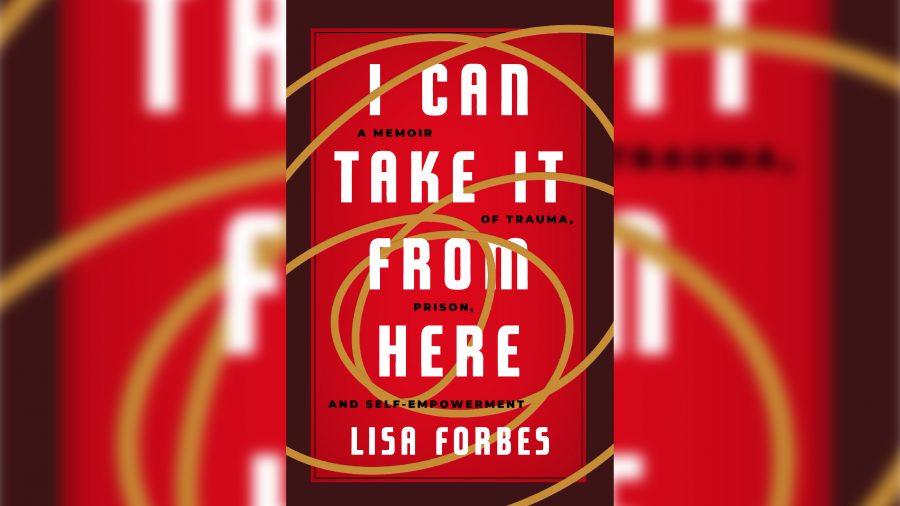 a red graphic with a gold thread weaving through white text that reads, "I can take it from here: a memoir of trauma, prison, and self-empowerment" by Lisa Forbes