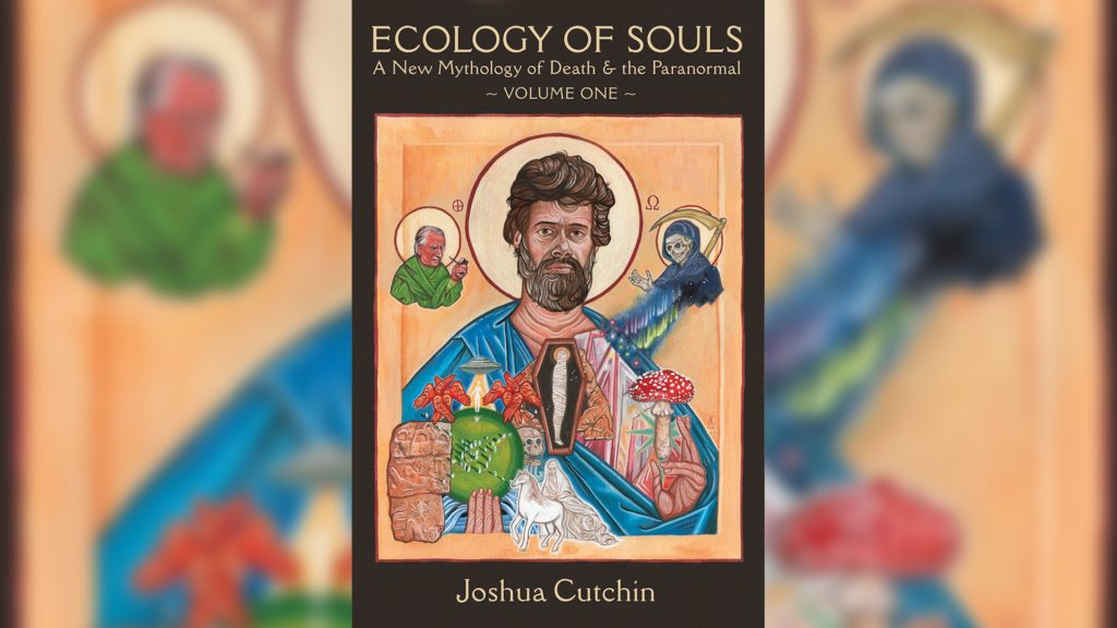 book cover for "Ecology of Soul: A New Mythology of Death and the Paranormal, Volume One" by Joshua Cutchin