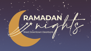 Ramadan Nights in West Downtown Dearborn graphic