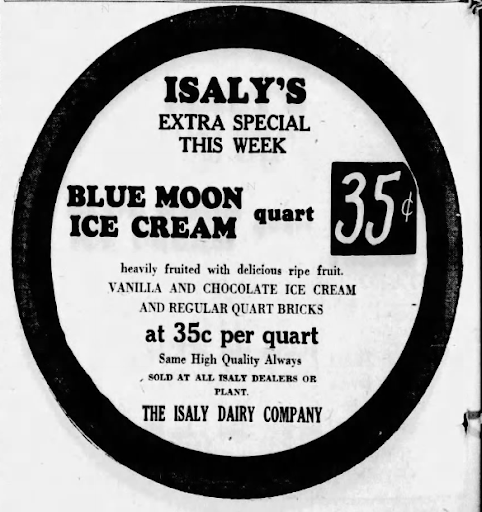 An old newspaper ad says: "Isaly's extra special this week: Blue Moon ice cream. 35 cents a quart. heavily fruited with delicious ripe fruit"