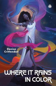 Cover of "Where It Rains in Color," by Denise Crittendon. Depicts an illustration of a Black woman surrounded by multi-colored scarves.