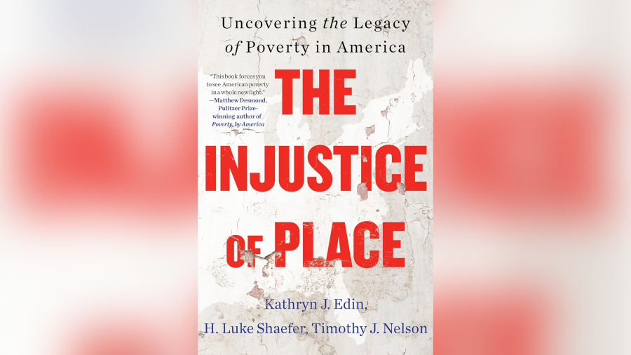 "The Injustice of Place: Uncovering the Legacy of Poverty in America" was co-authored by Luke Shaefer, Kathryn Eden and Timothy Nelson.