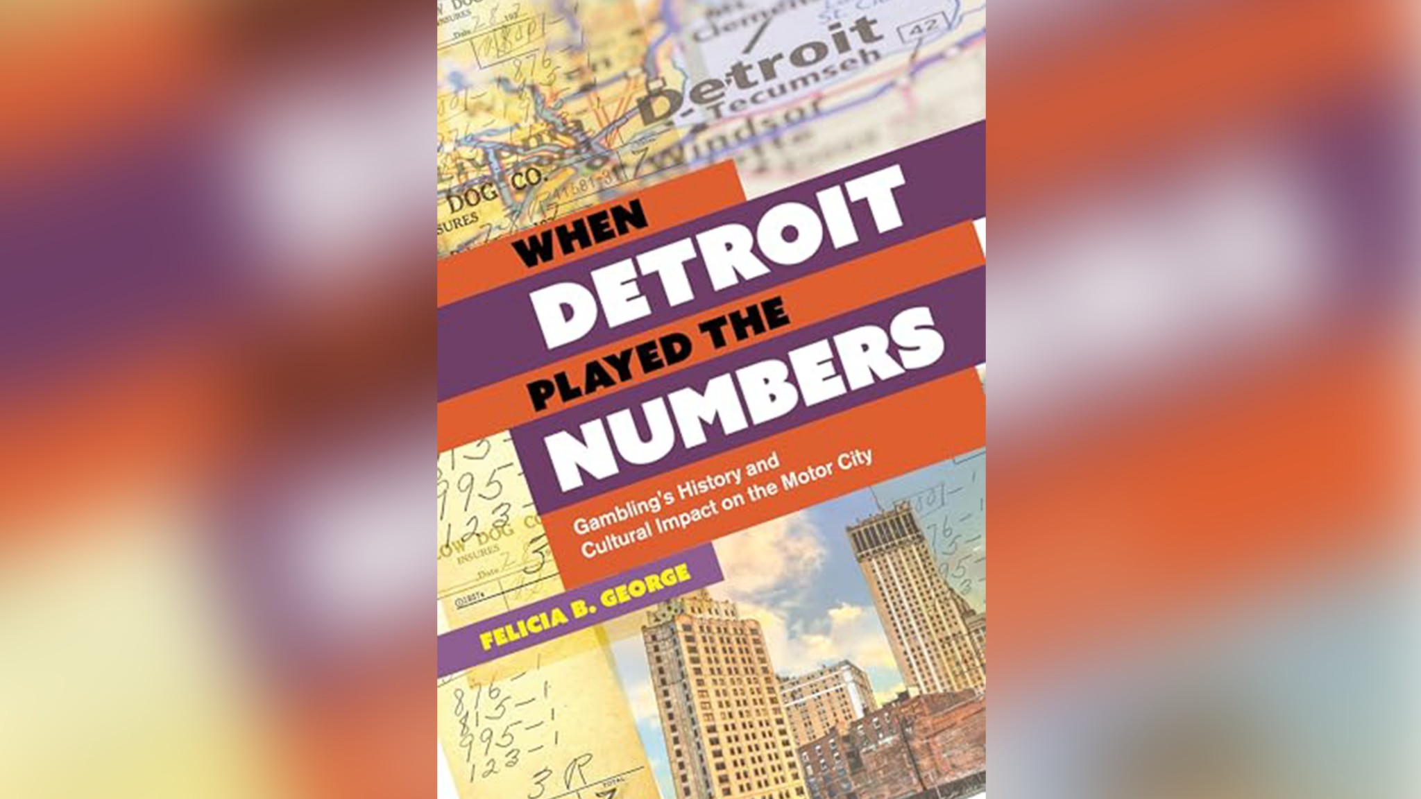 "When Detroit Played the Numbers: Gambling's History and Cultural Impact on the Motor City" by Felicia George will be available on March 26, 2024.