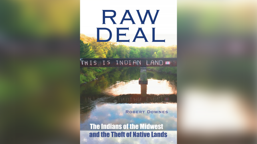 "Raw Deal: The Indians of the Midwest and the Theft of Native Lands" by Robert Downes.