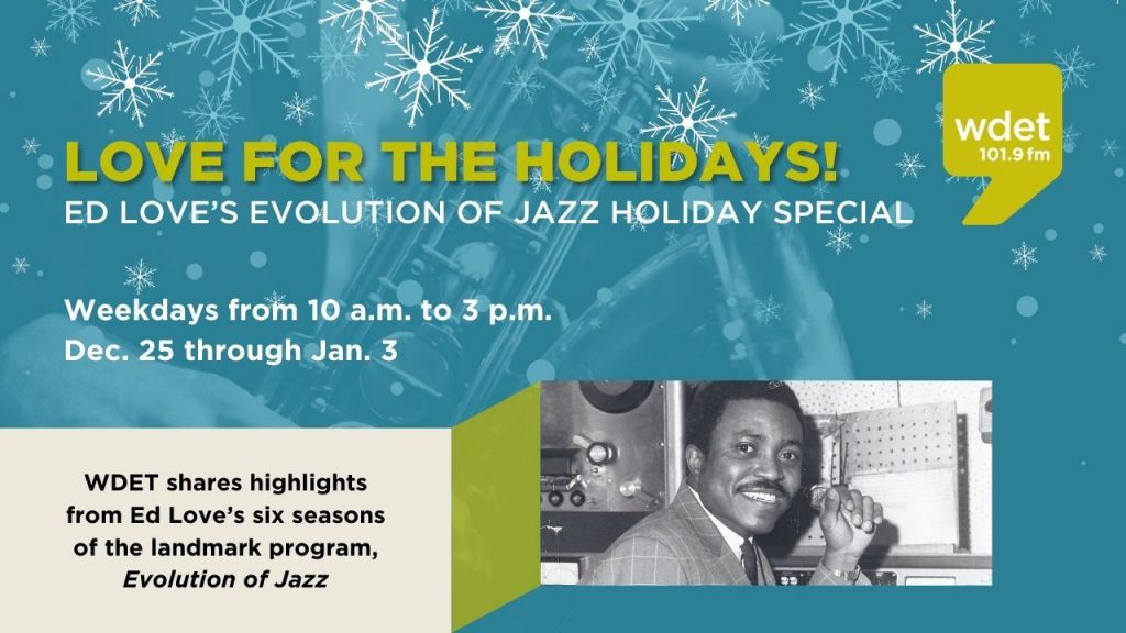 Ed Love's Evolution of Jazz Holiday Special will air weekdays from 10 am. to 3 p.m., Dec. 25-Jan. 3.