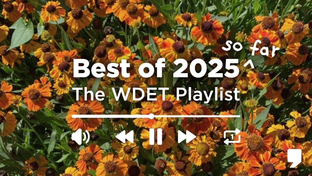Orange flowers with white text that reads, "Best of 2025 so far: the WDET playlist."
