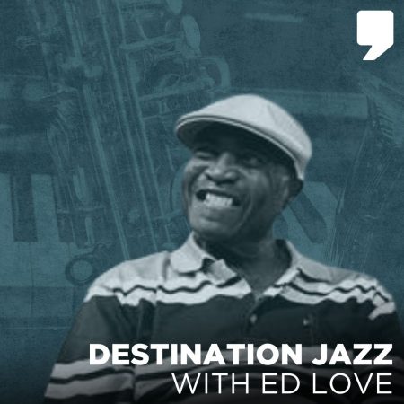 Destination Jazz with Ed Love on WDET