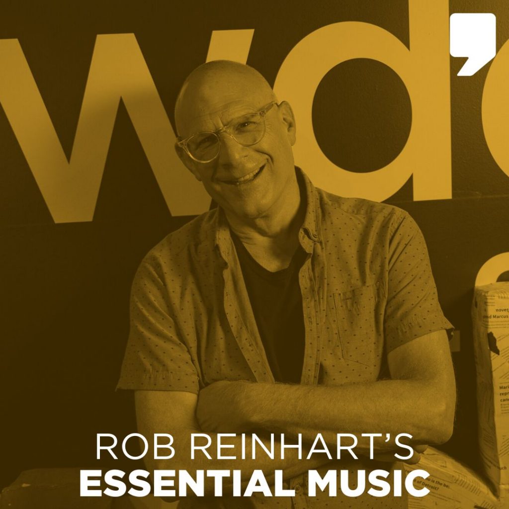 Rob Reinhart's Essential Music on WDET