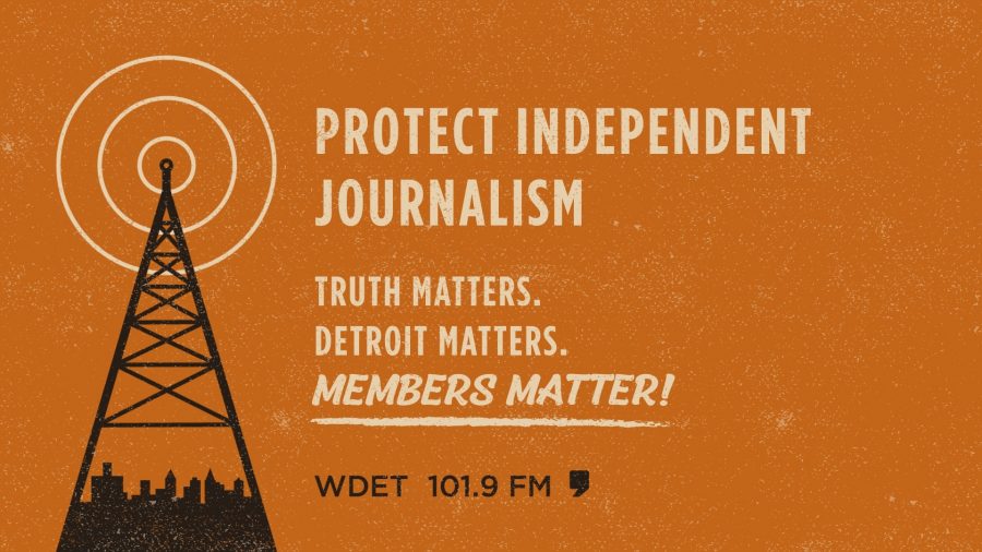 Orange poster with text that says "Protect independent journalism. Truth matters. Detroit matters. Members matter. WDET 101.9 FM."